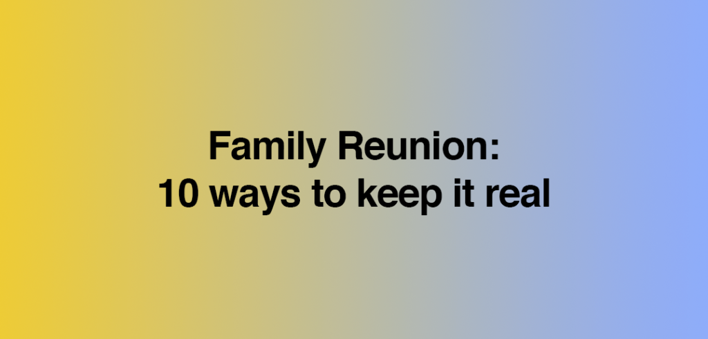 Family Reunion - 10 ways to keep it real - Reunions Magazine