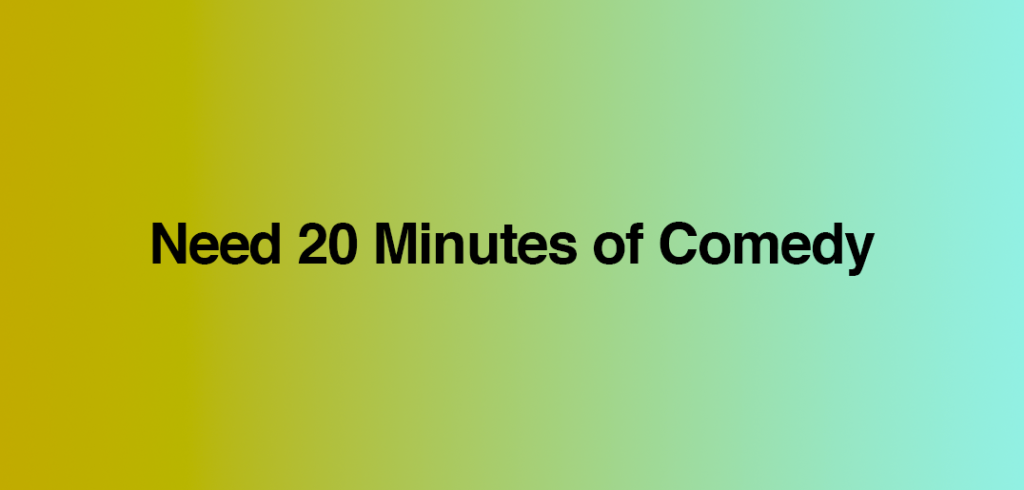 20 minute comedy shows