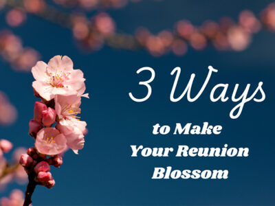 Three Ways to Make Your Reunion Blossom by Lisa A. Alzo, MFA
